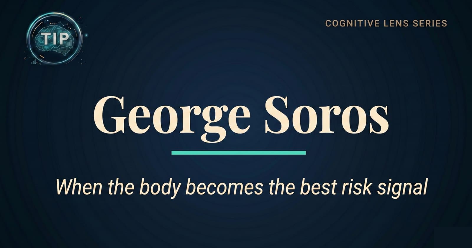 The Cognitive Lens of George Soros: When the Body Becomes the Best Risk Signal