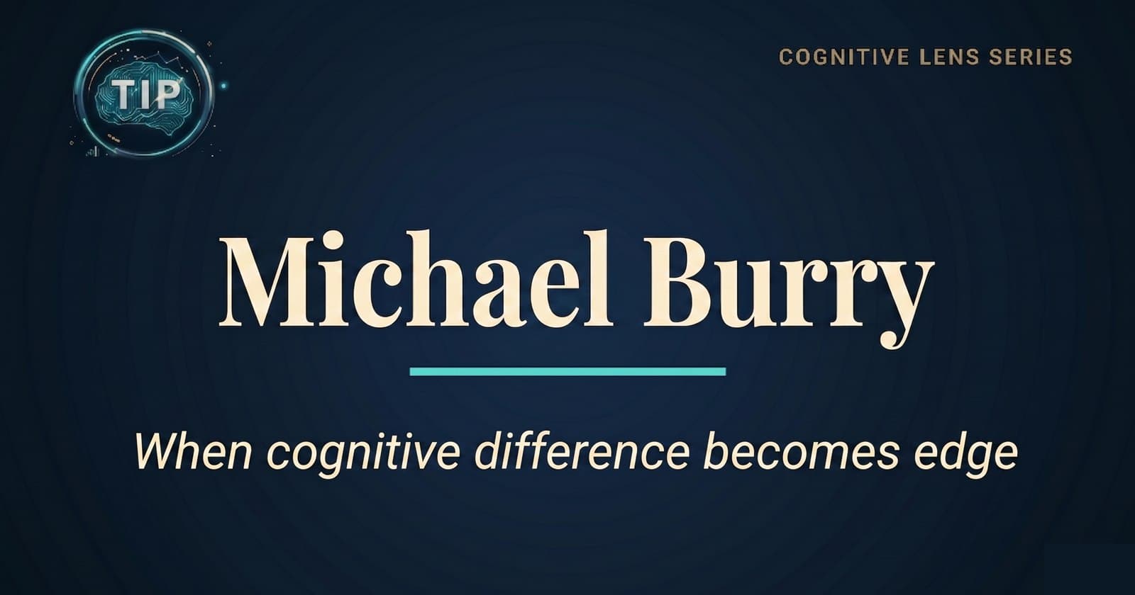 The Cognitive Lens of Michael Burry: When Cognitive Difference Becomes Edge